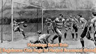 ASAL-USUL SEPAK BOLA  JEJAK AKAR DARI OLAH RAGA INDAH INI