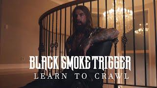 Black Smoke Trigger - Learn To Crawl Official Music Video