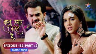 EPISODE-132 Part 2  Bohot Pyaar Karte Hai  Kya Zoon ka khayaal rakh paayegi Kadambari? #starbharat