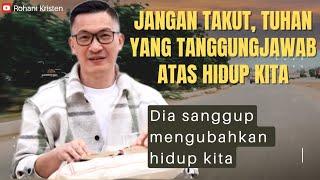 Jangan takut Tuhan yang tanggungjawab atas hidup kita - Ps Philip  Mantofa - Rohani Kristen