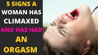 5 Signs A Woman Has Climaxed And Had An Orgasm.