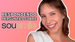 Respondendo suas perguntas sobre o meu tratamento com a SouSmile