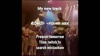 My first track Rohid - Found Her. Premiers tomorrow on Twitch at 11am . Twitch.tv Mista Cham