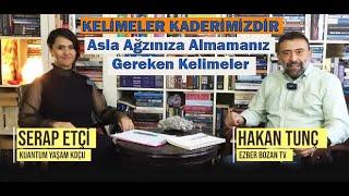 Serap ETÇİ & Hakan TUNÇ ile Kelimeler Kaderinizdir - Asla Ağzınıza Almamanız Gereken Kelimeler