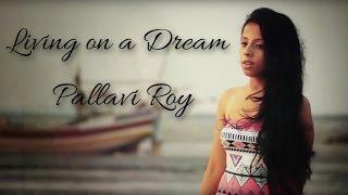 Living on a Dream - Pallavi Roy II FAMOUS SONG  VIDEO