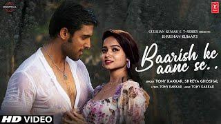 BAARISH KE AANE SE Full Video  SHREYA GHOSHALTONY KAKKAR  MANISHA RANIPARTH SAMTHAAN BHUSHAN K