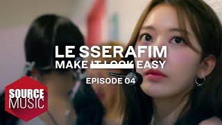 LE SSERAFIM 르세라핌 Documentary ‘Make It Look Easy EPISODE 04