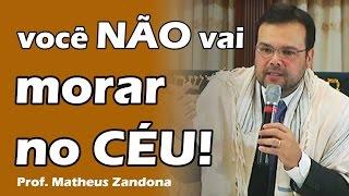 Você não vai morar no Céu - Prof. Matheus Zandona