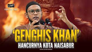 Ustaz Ibnu Rijal  GENGHIS KHAN Hancurnya Kota Naisabur