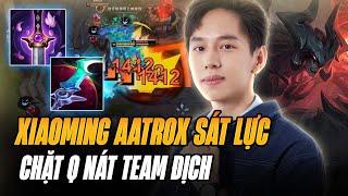 XIAOMING VÀ LỐI CHƠI AATROX SÁT LỰC MÙA 14 CỰC LỖI SÁT THƯƠNG CHẶT Q KHIẾN ĐỐI THỦ KHÓC THÉT