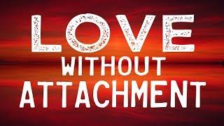 LOVE Without ATTACHMENT