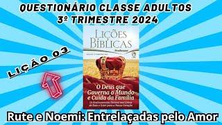 Lição 03 QUESTIONÁRIO CLASSE ADULTOS Rute e Noemi – Entrelaçadas pelo Amor