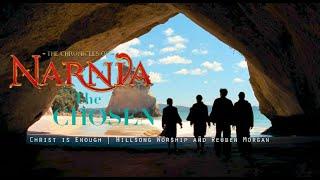 Narnia & The Chosen  Christ is Enough - Hillsong and Reuben Morgan