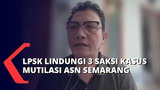 Kasus Mutilasi ASN Semarang Tiga Saksi Kunci Dapat Perlindungan dari LPSK