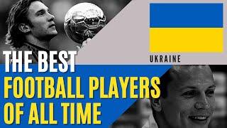 BEST UKRAINIAN FOOTBALL PLAYERS of All Time  Andriy Shevchenko Tymoshchuk Yevhen Konoplyanka ?