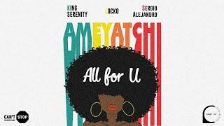 King Serenity x Locko x Sergio Alejandro - All For U Ameyatchi Official Audio