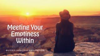 Meeting the Emptiness Within - Guided Healing Meditation