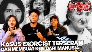 KASUS EXORCIST TERSERAM DAN KASUS MEMBUAT KUE & SABUN DARI MANUSIA - SHIFT MALAM