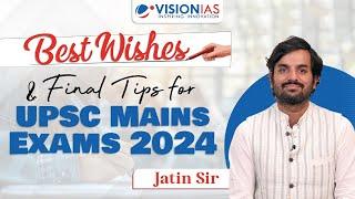 Best Wishes & Final Tips for UPSC Mains Exam 2024  Jatin Sir