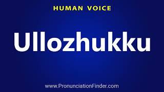 How To Pronounce Ullozhukku