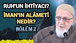 RUHUN İHTİYACI? İMANIN ALÂMETİ NEDİR? Ahmed Tomor R.a