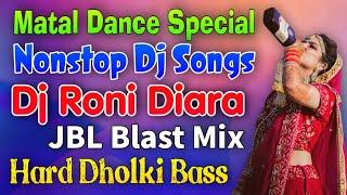 Dj Roni Diara Nonstop 2021  Matal Dance Special Dj Songs  JBL Blast Hard Dholki Bass-Hindi Nonstop