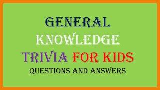 10 General Knowledge Trivia Questions For Kids With Answers