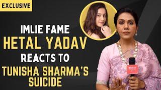 Hetal Yadav on Tunisha Sharma’s suicide Breaking up overnight is harmful