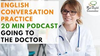 Going to the Doctor & Getting Sick  Real English Conversations Lesson Podcast