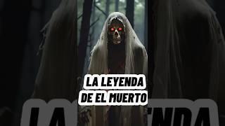 La Leyenda De El Muerto. #laleyenda #leyendas #historias #historia