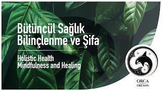 Bütüncül Sağlık Bilinçlenme ve Şifa  Holistic Health Mindfulness and Healing  15.04.2022