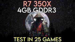 R7 350X 4GB - Test In 25 Games In 2024