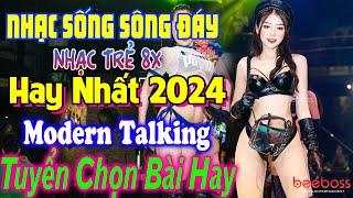 Nhạc Mới Ra Nhạc Sống Sông Đáy LK Cầu Vồng Khuyết-Nhạc Trẻ 8X Mix Modern TalkingNhạc Hoa Test Loa