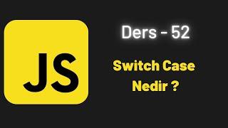 JavaScript Ders 52 Switch Case Nedir ?