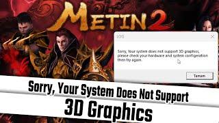 METIN2 LOG HATASI COZUMU  SORRY YOUR SYSTEM DOES NOT SUPPORT 3D GRAPHICS  ERROR FIX