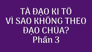 VÌ SAO KHÔNG NÊN THEO ĐẠO THIÊN CHÚA? PHẦN 3. NGHĨA HIỆP VLOG.