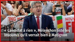 « Candidat à rien » Mélenchon liste les Insoumis quil verrait bien à Matignon