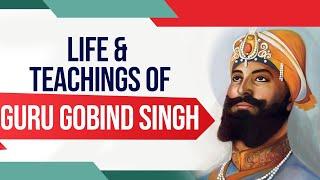 Life & teachings of Guru Gobind Singh 10th Guru of Sikhism & founder of Khalsa principles