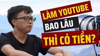 Làm Youtube bao lâu thì có tiền? Sự thật mà ai cũng cần biết