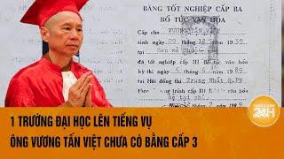 1 trường Đại học lên tiếng vụ ông Vương Tấn Việt chưa có bằng tốt nghiệp cấp 3