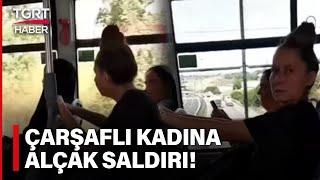 Kocaelide Skandal Çarşaflı Kadına Önce Küfür Etti Sonra Hakaretler Yağdırdı - TGRT Haber