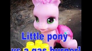 KIDS TOYS VS GAS TORCH Little pony Маленькая пони против газовой горелки