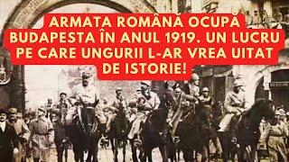 Armata Română ocupă Budapesta în anul 1919. Un lucru pe care ungurii l-ar vrea uitat de istorie