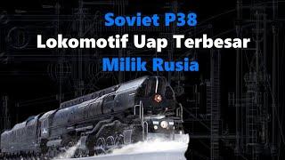 Lokomotif Uap Soviet P38  Lokomotif Uap Terbesar Milik Uni Soviet  Lokomotif Uap Terbesar Rusia