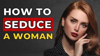 How to Seduce A Woman How to Be Seductive