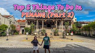 Penang Travel Guide Top 5 Things To Do In Penang Malaysia Part 2