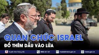 Quan chức Israel đổ thêm dầu vào lửa - Thế giới hôm nay - VNews