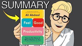 Feel-Good Productivity Summary Ali Abdaal — Work From Joy Not Discipline The 3 Ps of Energy 