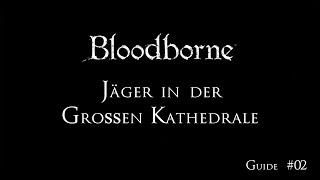 Bloodborne Guide #02 - Jäger Große Kathedrale Cheese Taktik - DE Spoiler