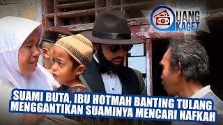 UANG KAGET EPISODE 137 -  Suami Buta Ibu Hotmah Banting Tulang Menggantikan Suaminya Mencari Nafkah